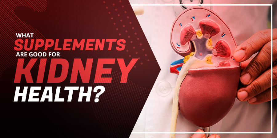 What Supplements Are Good for Kidney Health?